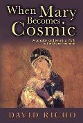 When Mary Becomes Cosmic A Jungian & Mystical Path to the Divine Feminine