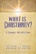 What Is Christianity A Dynamic Introduction