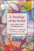 A Theology of the Parish: The Face of the Church in Challenging Times