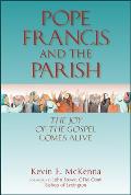Pope Francis and the Parish: The Joy of the Gospel Comes Alive