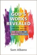 God's Works Revealed: Spirituality, Theology, and Social Justice for Gay, Lesbian, and Bisexual Catholics