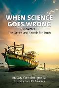 When Science Goes Wrong: The Desire and Search for Truth