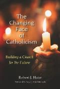 The Changing Face of Catholicism: Building a Church for the Future