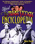 Official Three Stooges Encyclopedia The Ultimate Knuckleheads Guide to Stoogedom From Amalgamated Association of Morons to Ziller