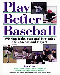 Play Better Baseball Winning Technique 3rd Edition