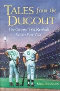 Tales from the Dugout The Greatest True Baseball Stories Ever Told