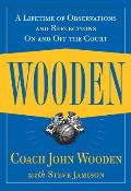 Wooden A Lifetime of Observations & Reflections On & Off the Court