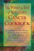 The What to Eat If You Have Cancer Cookbook
