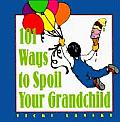101 Ways To Spoil Your Grandchild