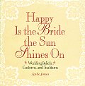 Happy Is The Bride The Sun Shines On