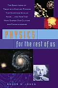 Physics For The Rest Of Us Ten Basic Ideas of Twentieth Century Physics That Everyone Should Know & How They Have Shaped Our Culture & Consciousness