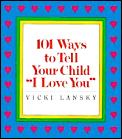101 Ways To Tell Your Child I Love You