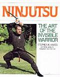 Ninjutsu the Art of the Invisible Warrior