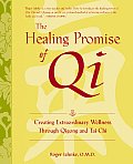 Healing Promise of Qi Creating Extraordinary Wellness with Qigong & Tai Chi