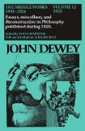 The Middle Works of John Dewey, Volume 12, 1899 - 1924: 1920, Reconstruction in Philosophy and Essays Volume 12