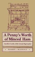 Penny's Worth of Minced Ham: Another Look at the Great Depression