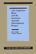 Euphrates River & the Southeast Anatolia Development Project Water The Middle East Imperative