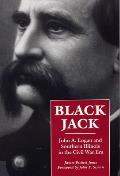 Black Jack John A Logan & Southern Illinois in the Civil War Era