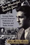 Those Wonderful Terrible Years George Heller & the American Federation of Television & Radio Artists