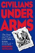 Civilians Under Arms The Stars & Stripes Civil War to Korea