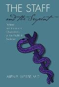 Staff & the Serpent Pertinent & Impertinent Observations on the World of Medicine