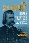 History 31st Regiment: Illinois Volunteers Organized by John A. Logan