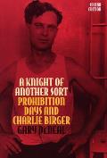 Knight of Another Sort Prohibition Days & Charlie Birger