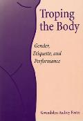 Troping the Body: Gender, Etiquette, and Performance