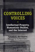 Controlling Voices: Intellectual Property, Humanistic Studies, and the Internet