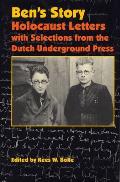 Bens Story Holocaust Letters with Selections from the Dutch Underground Press
