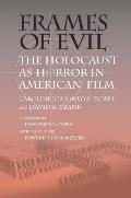 Frames of Evil: The Holocaust as Horror in American Film