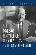 Governor Henry Horner, Chicago Politics, and the Great Depression