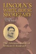 Lincolns White House Secretary The Adventurous Life of William O Stoddard
