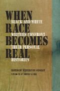 When Race Becomes Real: Black and White Writers Confront Their Personal Histories