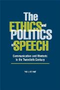The Ethics and Politics of Speech: Communication and Rhetoric in the Twentieth Century