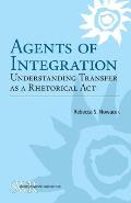 Agents Of Integration Understanding Transfer As A Rhetorical Act