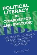 Political Literacy in Composition and Rhetoric: Defending Academic Discourse Against Postmodern Pluralism
