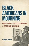 Black Americans in Mourning: Reactions to the Assassination of Abraham Lincoln