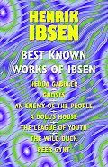 The Best Known Works of Ibsen: Ghosts, Hedda Gabler, Peer Gynt, A Doll's House, and More