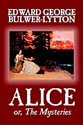 Alice, or The Mysteries by Edward George Lytton Bulwer-Lytton, Fiction, Literary