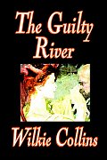 The Guilty River by Wilkie Collins, Fiction, Classics