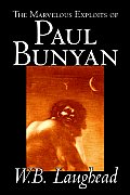 The Marvelous Exploits of Paul Bunyan by W. B. Laughead, Social Science, Folklore & Mythology