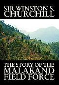 The Story of the Malakand Field Force by Winston S. Churchill, World and Miltary History