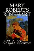 Sight Unseen by Mary Roberts Rinehart, Fiction, Mystery & Detective
