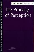 Primacy of Perception & Other Essays on Phenomenological Psychology the Philosophy of Art History & Politics
