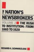 Nations Newsbrokers Volume 2 The Rush to Institution From 1865 to 1920