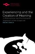 Experiencing & the Creation of Meaning A Philosophical & Psychological Approach to the Subjective