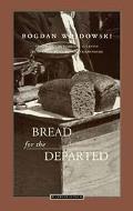 [Chleb Rzucony Umarlym. English]: Bread for the Departed / Tr. from the Polish by Madeline G. Levine