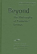 Beyond The Philosophy of Emmanuel Levinas