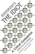Dostoevsky's the Idiot: A Critical Companion